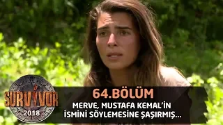 Merve, Mustafa Kemal'in ismini söylemesine şaşırmış... | 64. Bölüm | Survivor 2018