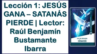 Lección 1: JESÚS GANA – SATANÁS PIERDE | Completa | Lector: Raúl Benjamín Bustamante Ibarra