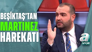 Beşiktaş Jose Martinez İçin Transfer Teklifinde Bulundu! Detayları Sercan Dikme Açıkladı / A Spor