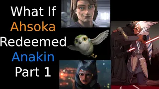 What If Ahsoka Redeemed Anakin Part 1