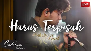 Cakra Khan - Harus Terpisah, #SalahTapiBaik