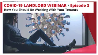 COVID-19 Landlord Webinar Episode 3 - How To Work With Your Tenants