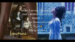 Halsey 'I am not a Woman, I'm a God' + BORNS 'Electric Love' REMIX = 'Electric Women Love God'