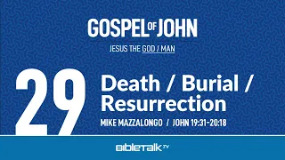 Death / Burial / Resurrection (John 19:31-20:18) – Mike Mazzalongo | BibleTalk.tv