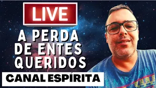 LIVE CANAL ESPÍRITA I Perda de Entes Queridos #03