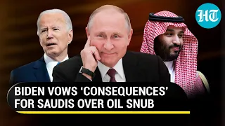 Biden's 'consequence' warning to Saudi; U.S vows ‘revenge’ after snub by OPEC-Russia oil axis