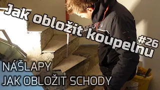 #26 | Jak obložit koupelnu | JAK OBLOŽIT SCHODY | NÁŠLAPY U TOČITÝCH SCHODŮ