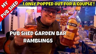 Pub Shed Garden Bar Ramblings - I Only Popped Out For A Couple - Backyard Bar!