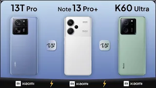 Xiaomi 13T Pro vs Redmi Note 13 Pro+ vs Redmi K60 Ultra | Mobile Nerd