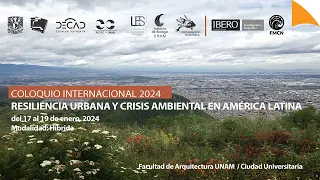 COLOQUIO INTERNACIONAL Resiliencia urbana y crisis ambiental en América Latina | día 2 vespertino