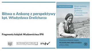 Bitwa o Ankonę z perspektywy kpt. Władysława Drelicharza [Fragmenty książek Wydawnictwa IPN]