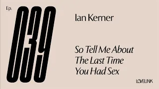 Ep 39 — Ian Kerner — So Tell Me About the Last Time You Had Sex