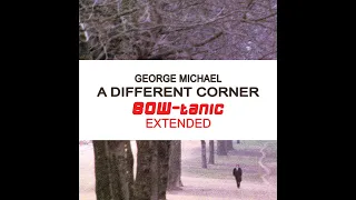 George Michael - A Different Corner (BOW-tanic Extended)