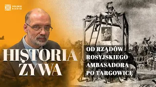 Od rządów rosyjskiego ambasadora po targowicę i wojnę 1792 roku | HISTORIA ŻYWA