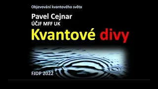 Pavel Cejnar: Kvantové divy (MFF-FJDP 5.5.2022)