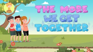 THE MORE WE GET TOGETHER | SONGS FOR KIDS & NURSERY RHYMES