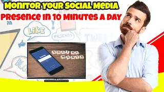 Monitor Your Social Media Presence in 10 Minutes A Day