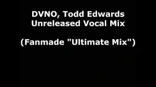 DVNO Todd Edwards Vocal Mix (Fanmade "Ultimate Mix")