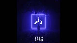 YAAS- Walaw (وَلَوْ)