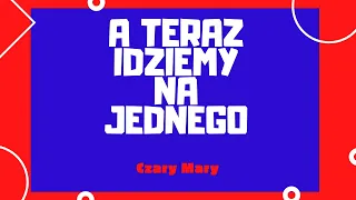 A teraz idziemy na jednego - Biesiada - Czary Mary