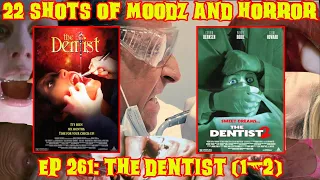 Podcast: 22 Shots of Moodz and Horror | Ep. 261 | The Dentist 1-2 Feat Mason & Creepy Carly