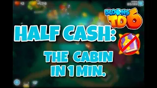 BTD6 - The Cabin Half Cash in 1 min [Dec, 2022]