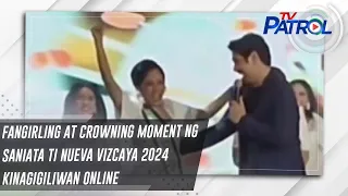 Fangirling at crowning moment ng Saniata Ti Nueva Vizcaya 2024 kinagigiliwan online | TV Patrol