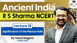 Ancient India - R S Sharma NCERT | Lecture 15 - Significance of the Maurya Rule | UPSC