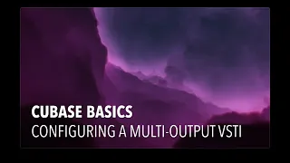 Cubase Basics - Configuring a Multi-Output VSTi