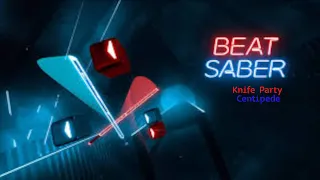 Beat Saber Centipede - Knife Party (EXPERT+) (Custom Song)