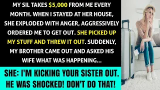 "My SIL Takes $5K from Me Every Month. When I Stayed at Her House, She Furiously Threw Me Out!!"