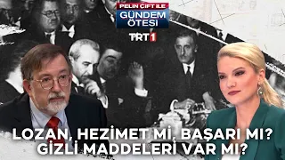 Lozan hezimet mi, başarı mı? Lozan’ın gizli maddeleri var mı? - Gündem Ötesi 139.Bölüm