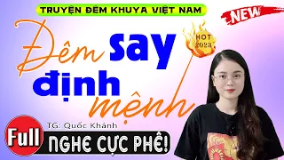 Vừa nghe đã phê nức nở: " ĐÊM SAY ĐỊNH MỆNH " - Full Truyện tâm sự thầm kín đặc sắc 2023 #mcthuhue