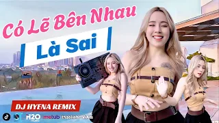 Có Lẽ Bên Nhau Là Sai | DJ HYENA REMIX | thaolinh ft ViAM | Nói Em Nghe Đi Có Lẽ Bên Nhau Là Sai