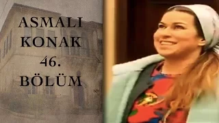 ASMALI KONAK 46. Bölüm