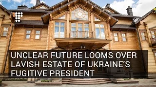 Unclear Future Looms Over Lavish Estate of Ukraine’s Fugitive President