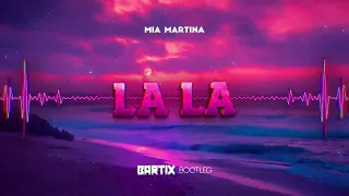Mia Martina - La La (BARTIX Bootleg V2) 2022
