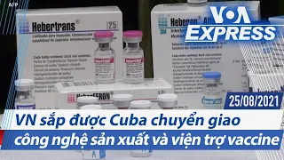 VN sắp được Cuba chuyển giao công nghệ sản xuất và viện trợ vaccine | Truyền hình VOA 25/8/21