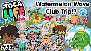 Toca Life City | Watermelon Wave Club Trip!? #52 (Dan and Nicole series)