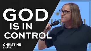 Christine Caine: God Is In Control | Holding Onto Faith in a Chaotic, Turbulent World