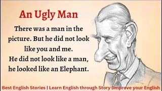 Learn English through Story - Level 4 | An Ugly Man | English Story | Listen and Practice