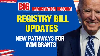 BREAKING NEWS: Registry Bill UPDATES | US Immigration Pathways For 8 Millions | Immigration Reform