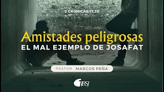 Amistades peligrosas - El mal ejemplo de Josafat | 2 Crónicas 17,20 | Ps. Marcos Peña