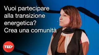 Vuoi partecipare alla transizione energetica? Crea una comunità | Sara Capuzzo | TEDxVarese