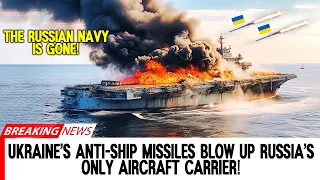 The Russian Navy is gone! Ukraine's anti-ship missiles blow up Russia's only aircraft carrier!