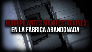 Las Terribles Manifestaciones dentro de una Fábrica Abandonada (Parte 3)