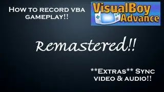 How to record VBA gameplay and sync video/audio (Remastered)