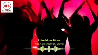 I Like Move Move - Ft Ax3l Remix By Dj J Chavez