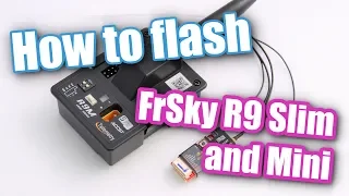 How to flash FrSky R9 Mini, R9MM, R9 Slim and others with your radio