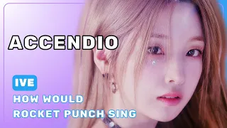 How Would Rocket Punch Sing ‘Accendio’ by IVE